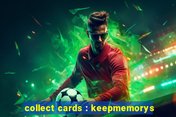 collect cards : keepmemorys